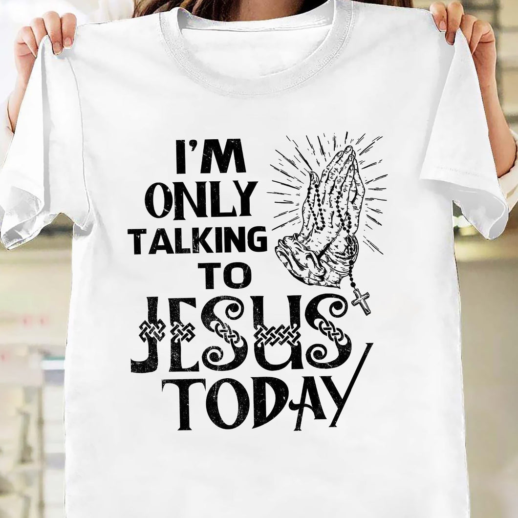 I'm only talking to Jesus today - Jesus Apparel