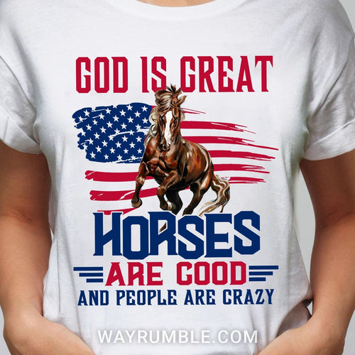 Running horse, US flag, God is great, Horses are good, People are crazy - Jesus Apparel