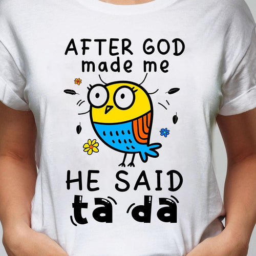 Jesus - After God made me he said Ta da - Apparel