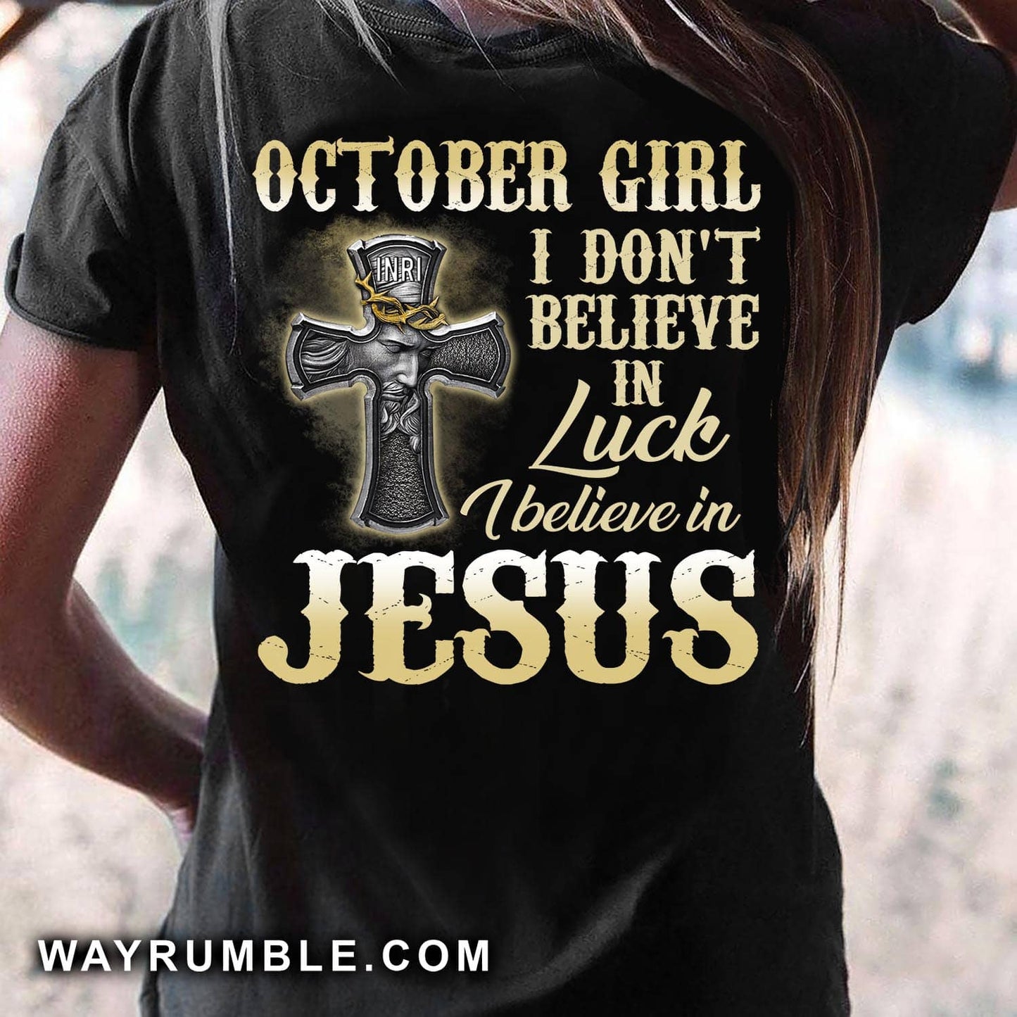 Jesus - October Girl - I don't believe in luck I believe in Jesus - Back-printed Apparel