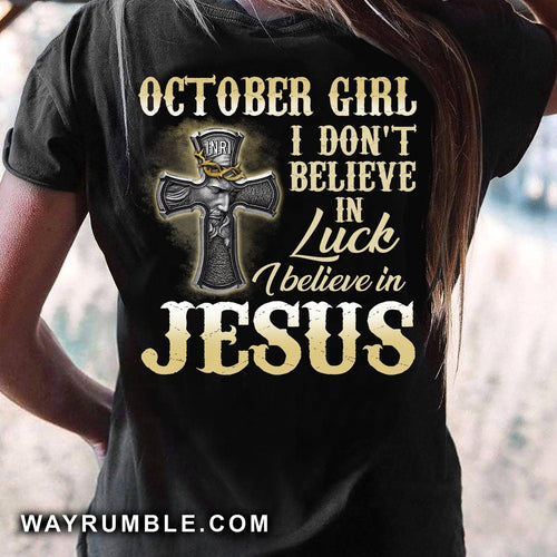 Jesus - October Girl - I don't believe in luck I believe in Jesus - Back-printed Apparel