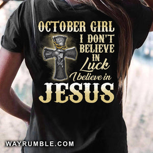 Jesus - October Girl - I don't believe in luck I believe in Jesus - Back-printed Apparel
