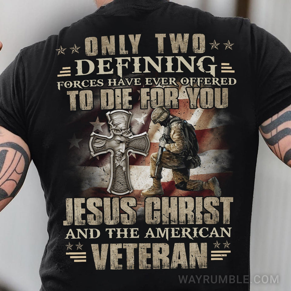 Jesus - Only two forces have ever offered to die for you - Back-printed Apparel
