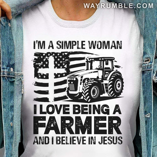 I'm a simple woman, I love being a farmer and I believe in Jesus - Jesus, Farmer Apparel