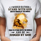 Jesus - I would rather stand with God and be judged by the world - Apparel