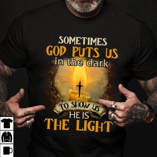 Sometimes God puts us in the dark to show us he is the light - Jesus Apparel
