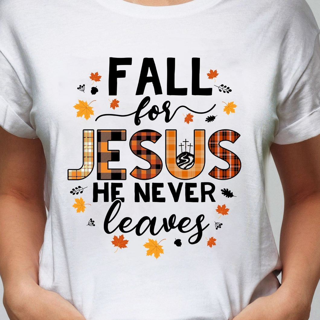 Fall season - Fall for Jesus He never leaves - Jesus Apparel