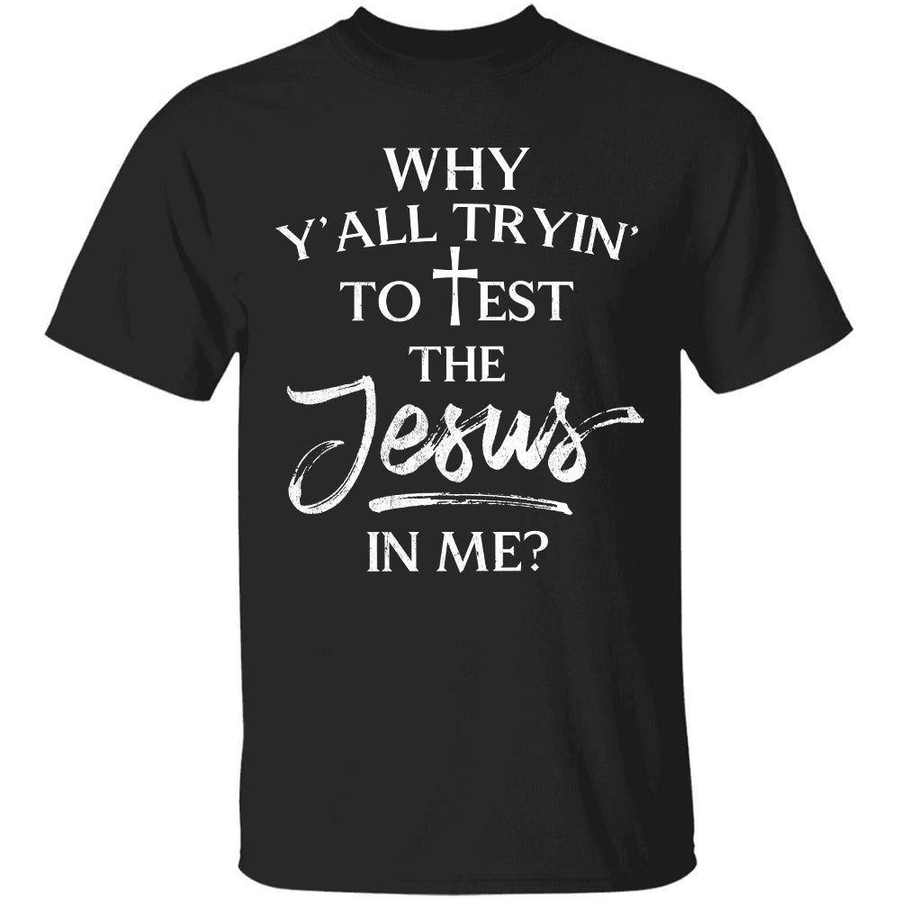 Why y'all trying to test the Jesus in me - Jesus Apparel