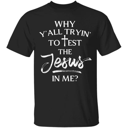 Why y'all trying to test the Jesus in me - Jesus Apparel