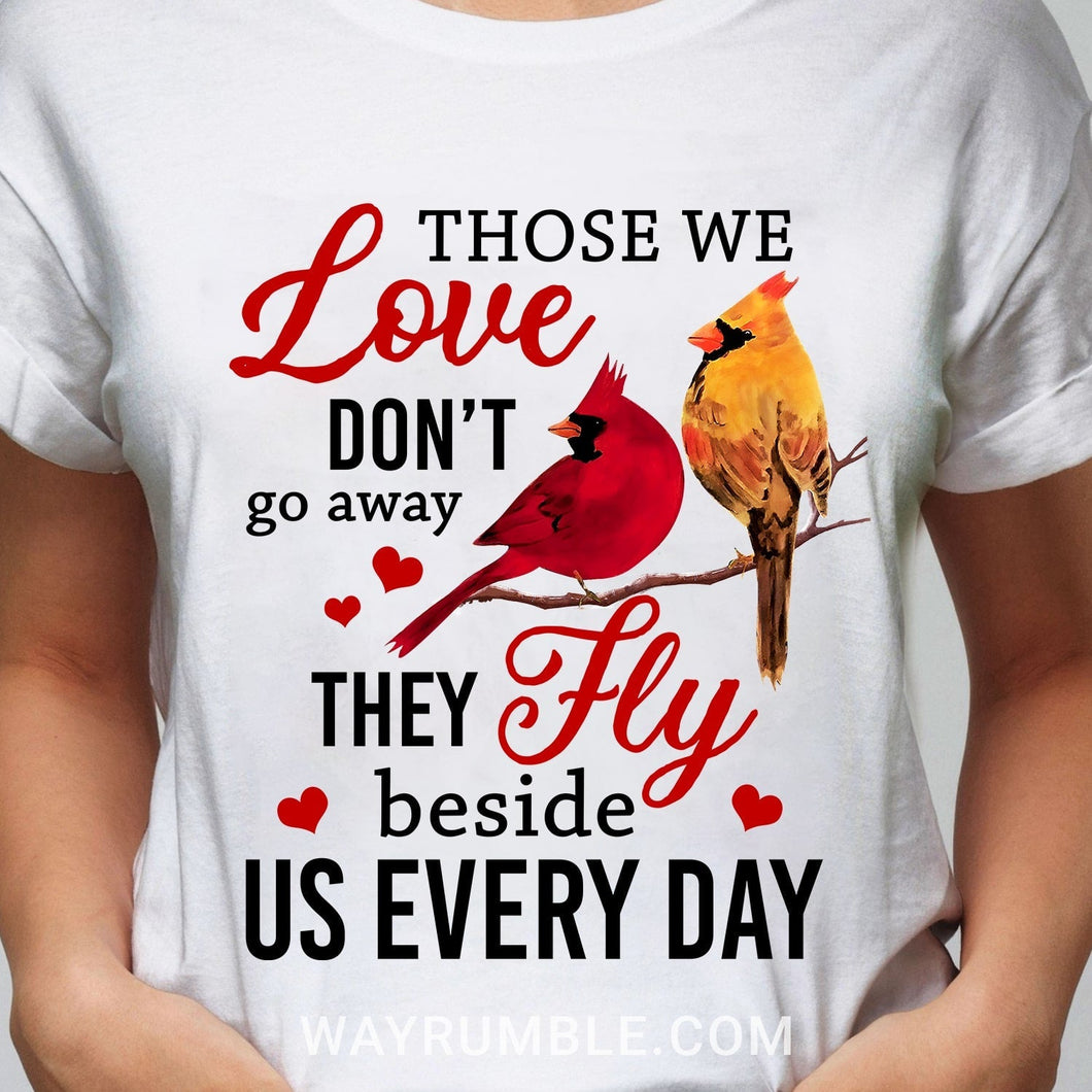 Heaven - Cardinal - Those we love don't go away They beside us every day - Apparel