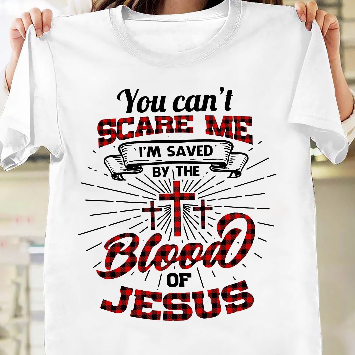 You can't scare me I'm saved by the blood of Jesus - Jesus Apparel