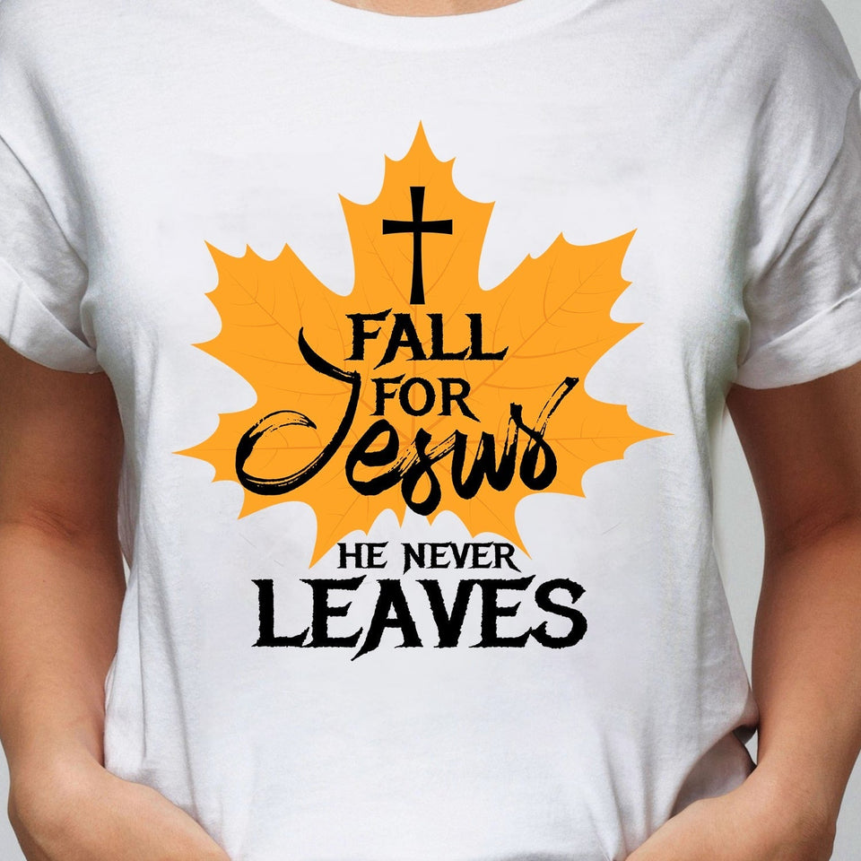 Fall leave - Fall for Jesus He never leaves - Jesus Apparel