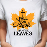 Fall leave - Fall for Jesus He never leaves - Jesus Apparel