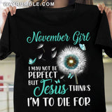 November girl, I may not be perfect - Jesus, Dandelion, Butterfly Apparel