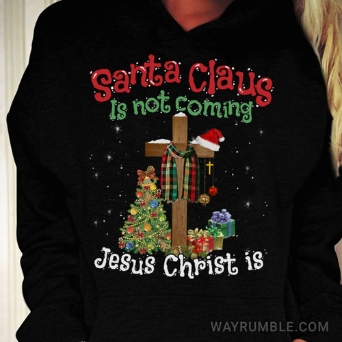 Christmas tree, Snowy night, Wooden cross, Santa Clause is not coming, Jesus Christ is - Jesus Apparel