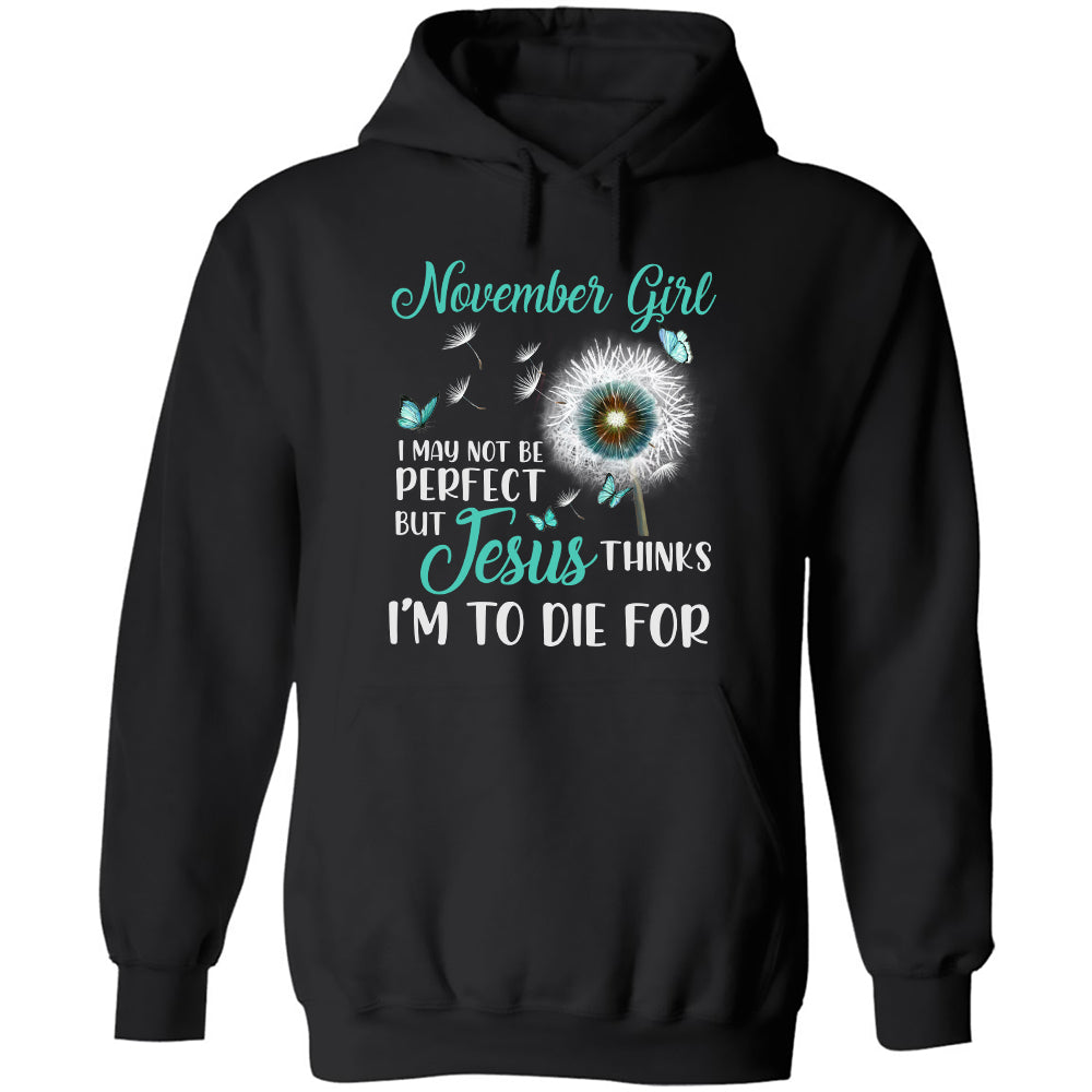 November girl, I may not be perfect - Jesus, Dandelion, Butterfly Apparel