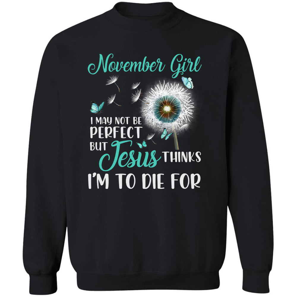 November girl, I may not be perfect - Jesus, Dandelion, Butterfly Apparel