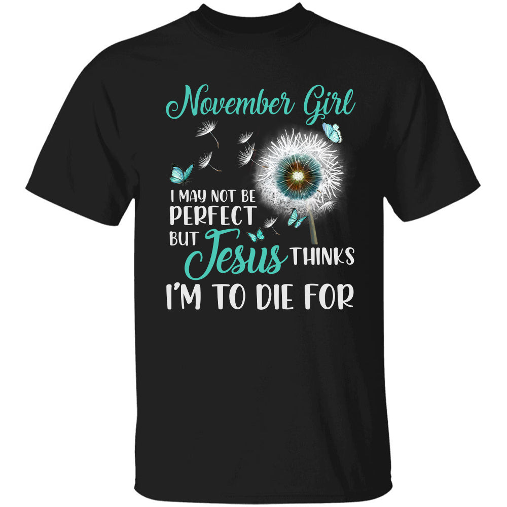 November girl, I may not be perfect - Jesus, Dandelion, Butterfly Apparel