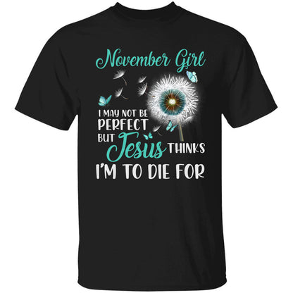 November girl, I may not be perfect - Jesus, Dandelion, Butterfly Apparel