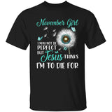November girl, I may not be perfect - Jesus, Dandelion, Butterfly Apparel