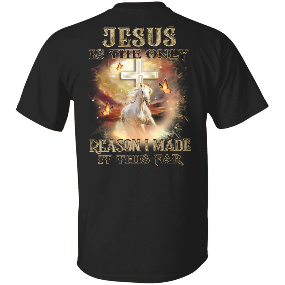 Jesus - Horse with butterfly - Jesus is the only reason I made it this far - Back-printed Apparel
