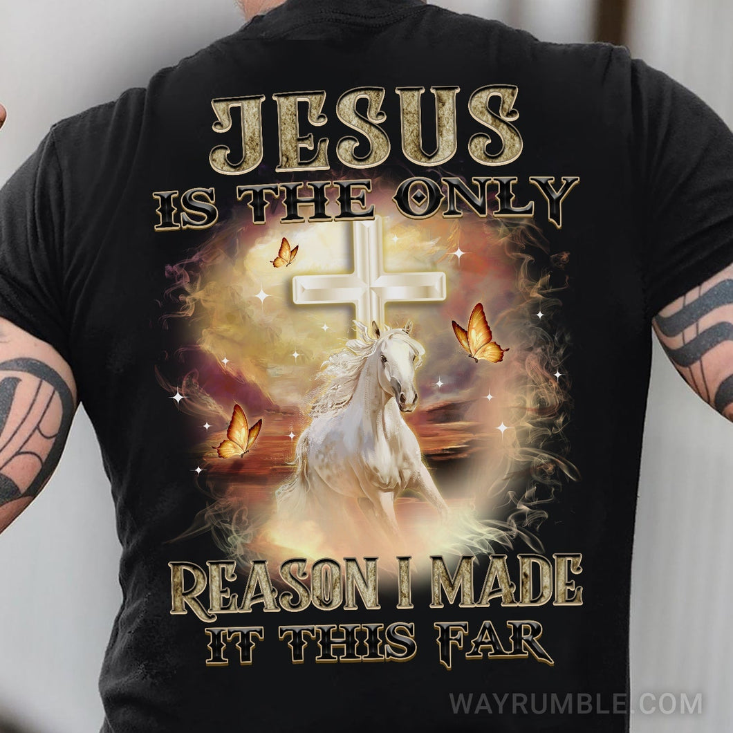 Jesus - Horse with butterfly - Jesus is the only reason I made it this far - Back-printed Apparel