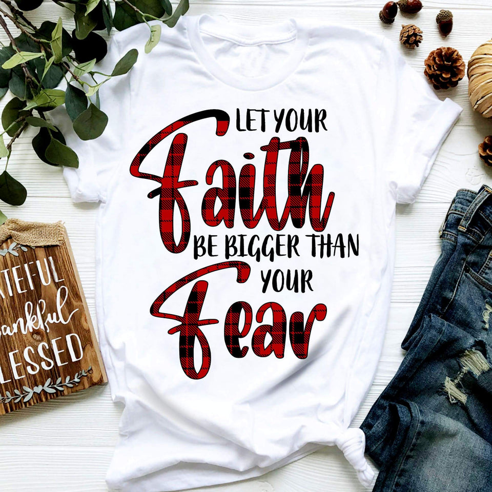 Let your faith be bigger than your fear- Jesus Apparel