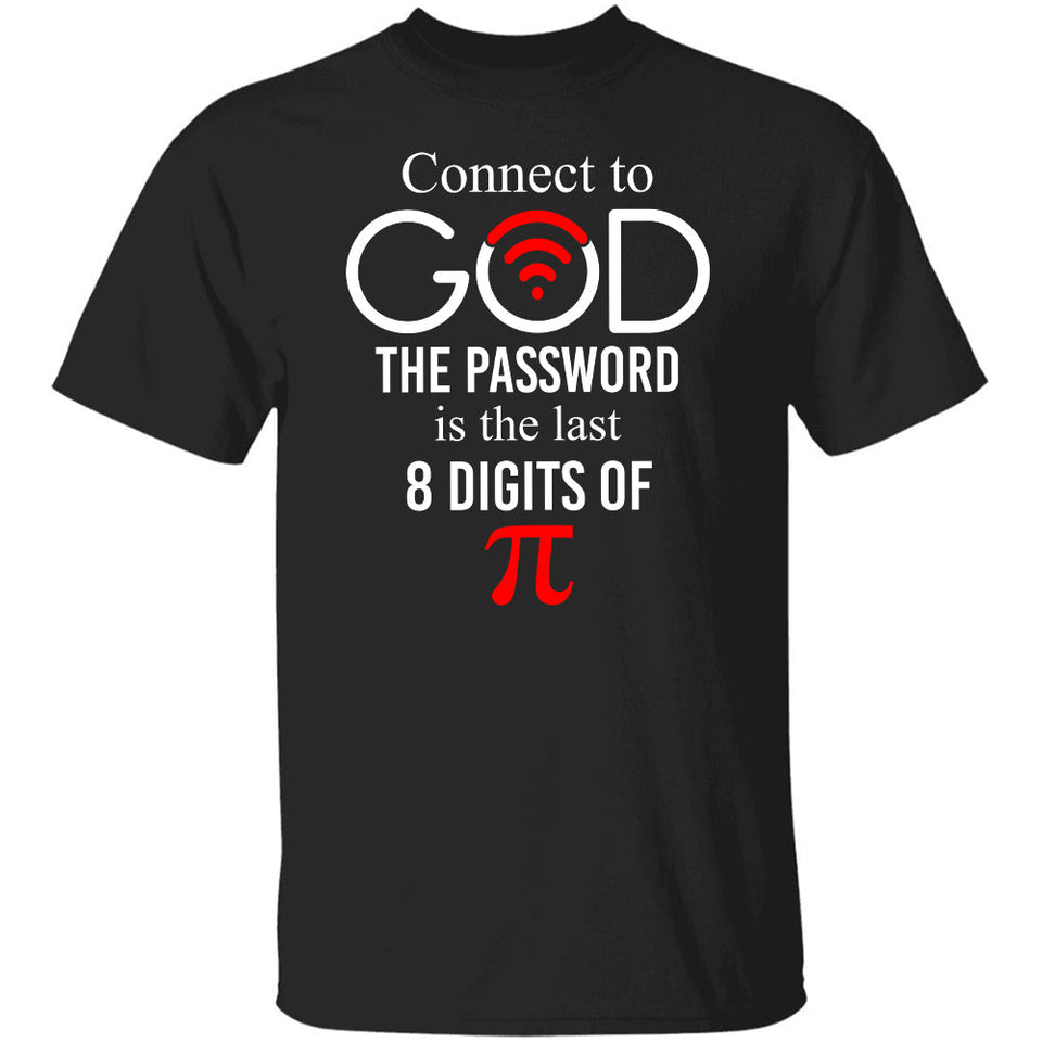Connect to God, The password is the last 8 digits of ? (Pi) - Jesus, Science shirt, Philomath, Pi Number Apparel