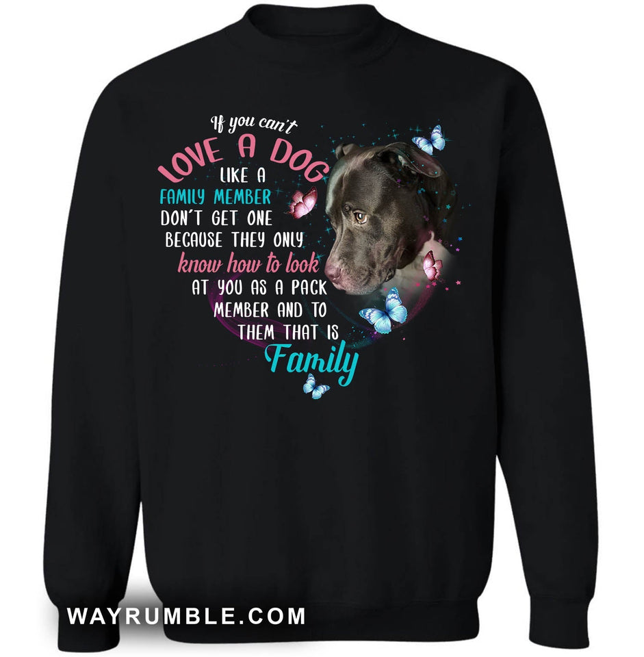 To them you are family - Pit Bull Apparel