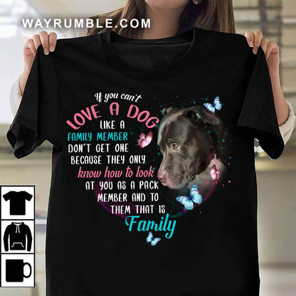 To them you are family - Pit Bull Apparel