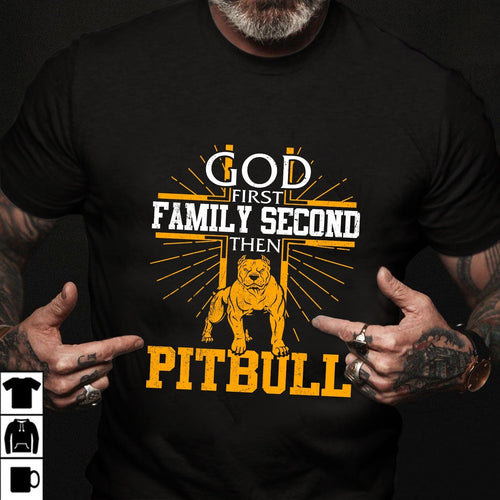 Pit Bull - God first Family second then Pit Bull - Apparel