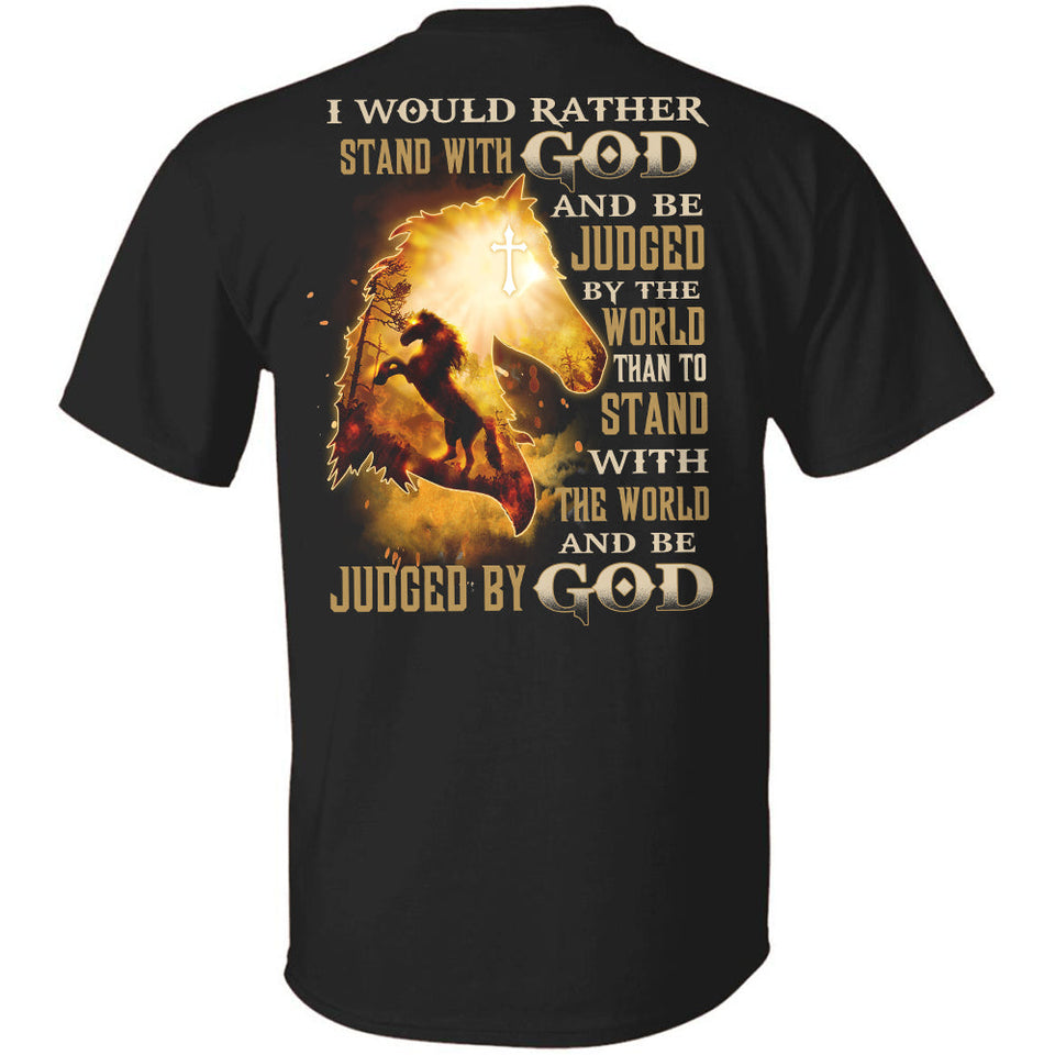 Amazing horse - I would rather stand with God and be judged by God Back-printed Apparel