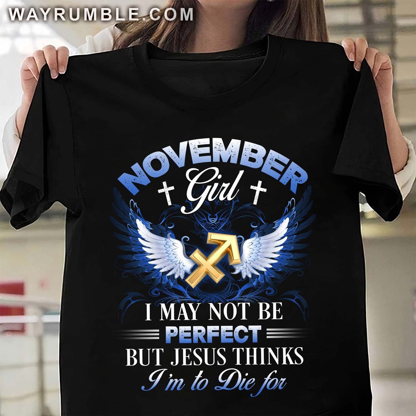 Sagittarius zodiac sign, November Girl, I may not be perfect but Jesus thinks I'm to die for - Jesus, Zodiac signs Apparel