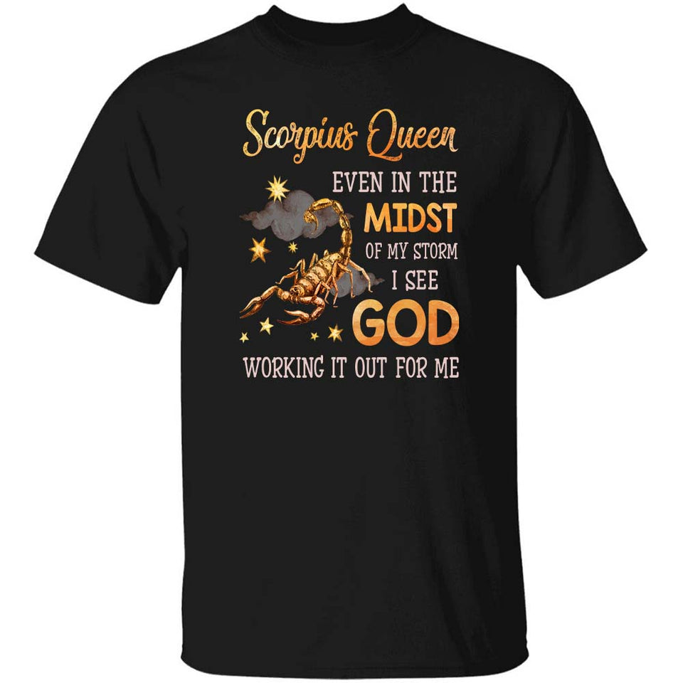 Scorpius Queen, Even in the midst of my storm I see God working it out for me - Jesus, Zodiac signs Apparel
