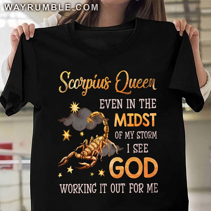 Scorpius Queen, Even in the midst of my storm I see God working it out for me - Jesus, Zodiac signs Apparel