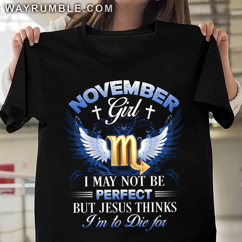 Scorpio zodiac sign, November Girl, I may not be perfect but Jesus thinks I'm to die for - Jesus, Zodiac signs Apparel