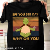 Turtle - Eff you see kay Apparel