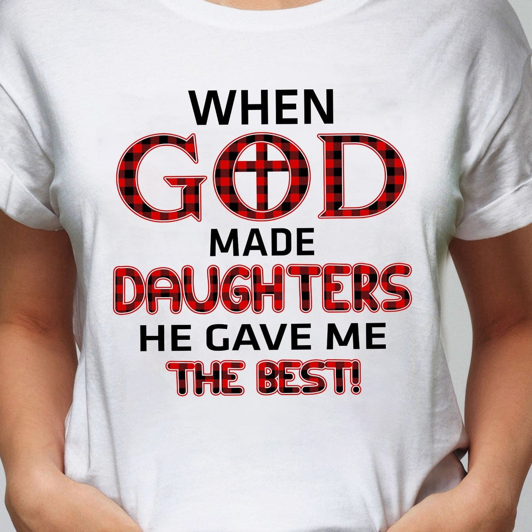 When god made daughters he gave me the best - Jesus Apparel