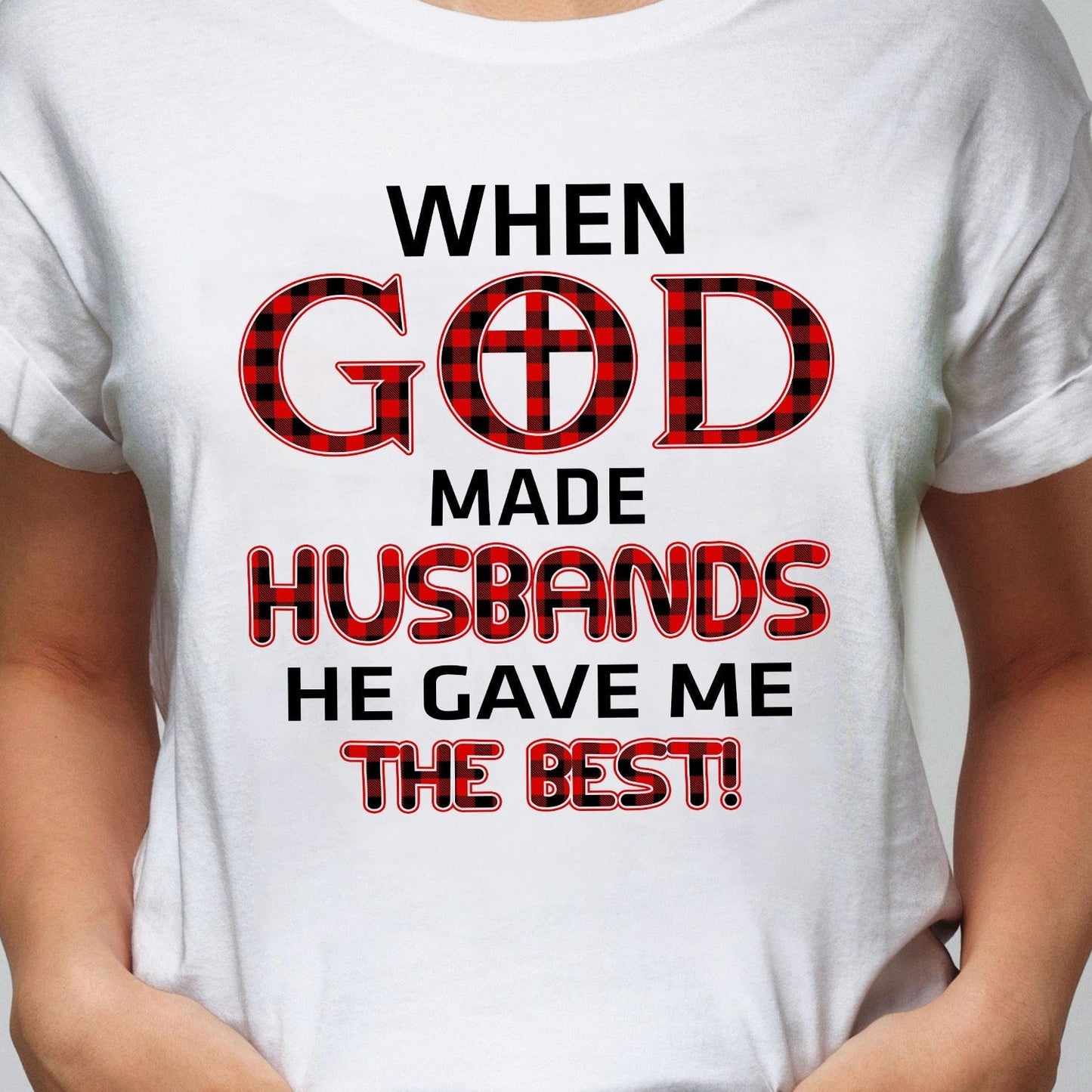 When god made husbands he gave me the best - Jesus Apparel