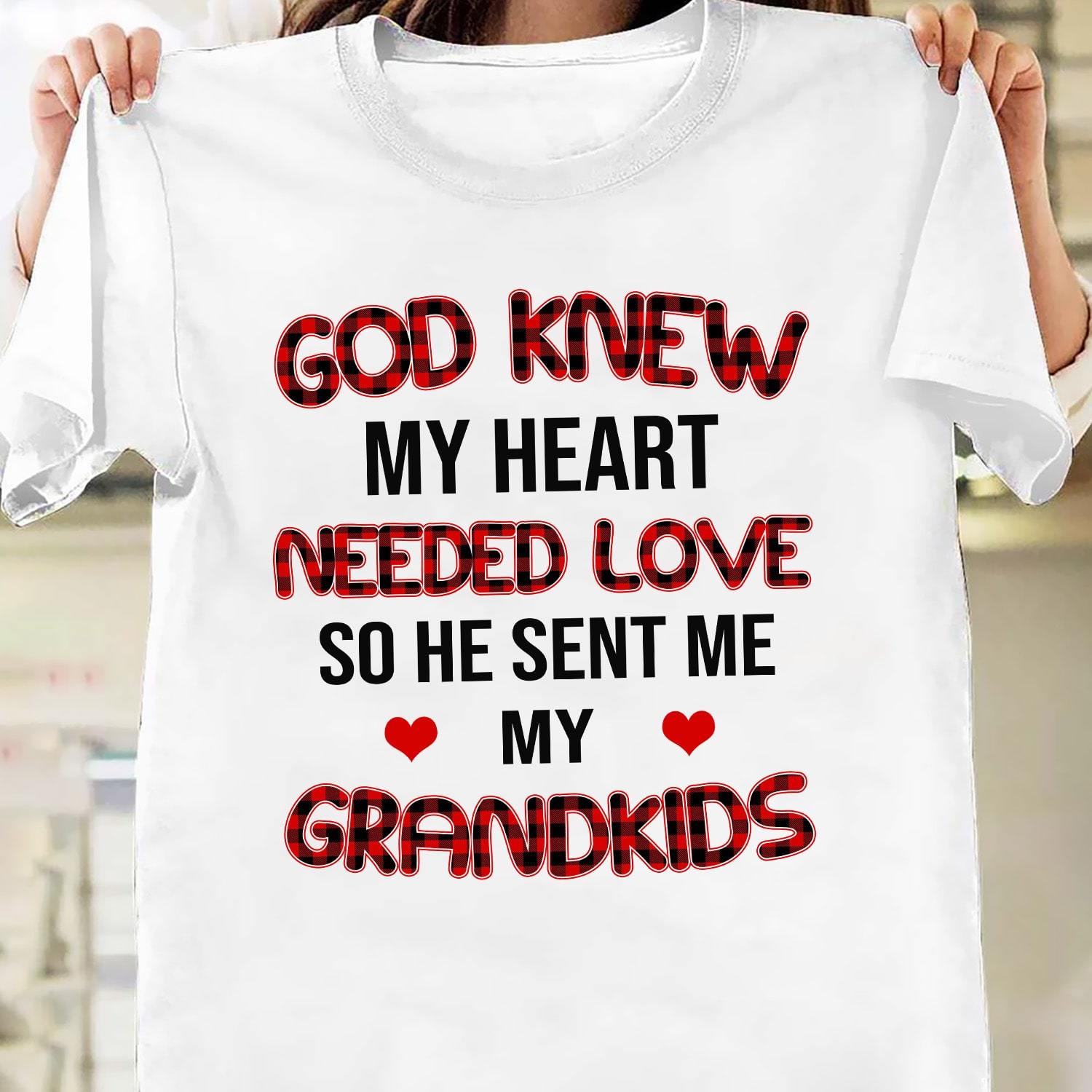 God knew my heart need love - Jesus Apparel