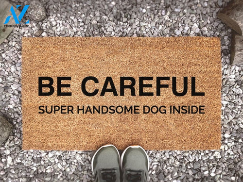 Be Careful Super Handsome Dog Inside - Dog Doormat - Animal Lover Gift