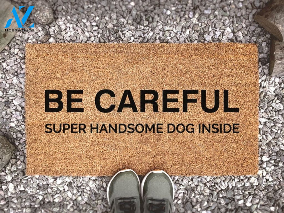 Be Careful Super Handsome Dog Inside - Dog Doormat - Animal Lover Gift