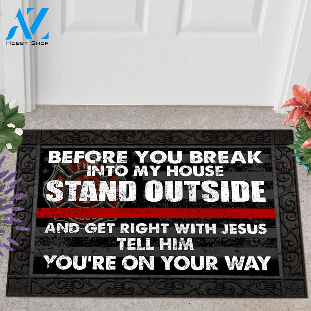 Before You Break Into My House,Get Right With Jesus Tell Him Doormat, Firefighter Doormat