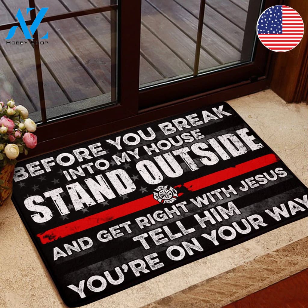 Before You Break Into My House Stand Outside And Get Right With Jesus Tell Him God Firefighter Doormat