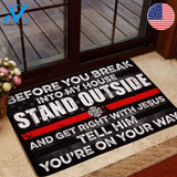 Before You Break Into My House Stand Outside And Get Right With Jesus Tell Him God Firefighter Doormat