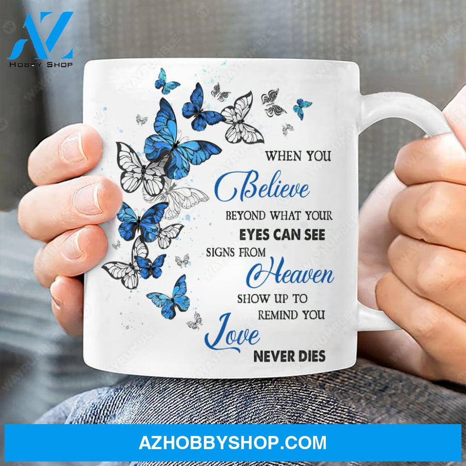 Blue butterfly, Animal pattern, Signs from heaven show up to remind you love never dies - Heaven White Mug