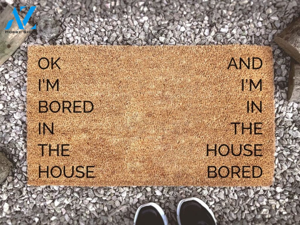 Bored In the House - Bored Doormat - Tiktok - Bored In The House And I'm In The House Bored - Tiktok Decor - Funny