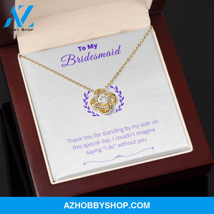 Bridesmaid - Lucky To Have You - Love Knot Necklace