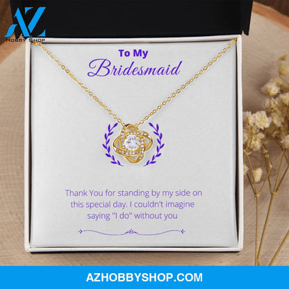 Bridesmaid - Lucky To Have You - Love Knot Necklace
