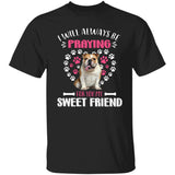 Bull dog - I will always be praying for you my sweet friend - Dog Apparel